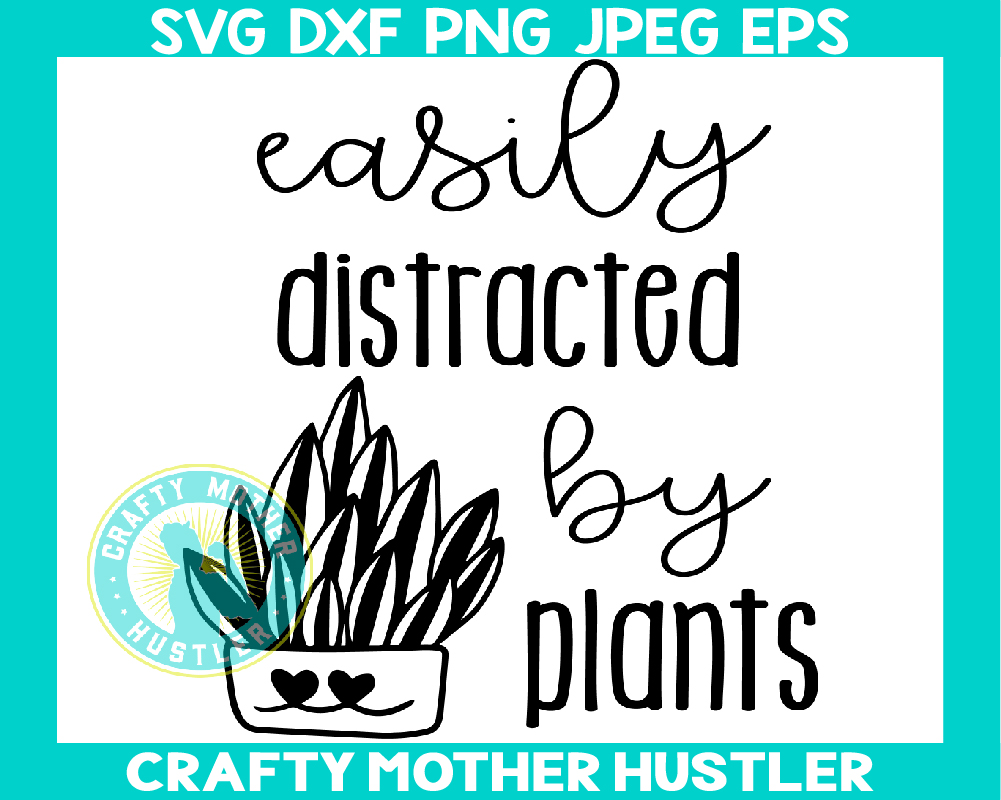 Easily Distracted By Plants SVG Designs Crafty Mother Hustler