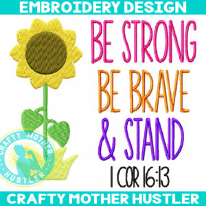 Be Strong Be Brave and Stand 1 Corinthians 16:13 Embroidery Design