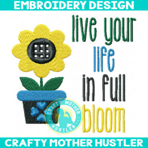 Live Your Life in Full Bloom Embroidery Design