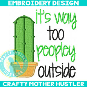It's Way Too Peopley Outside Embroidery Design