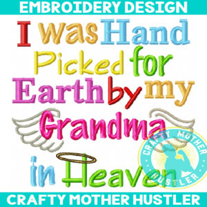 I Was Hand Picked for Earth by my Grandma in Heaven Embroidery Design