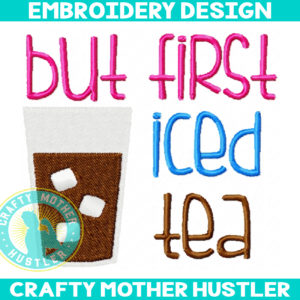 But First Iced Tea Embroidery Design