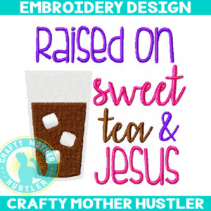 Raised on Sweet Tea and Jesus Embroidery Design