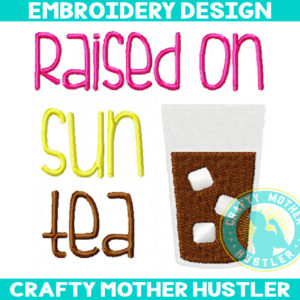 Raised on Sun Tea Embroidery Design