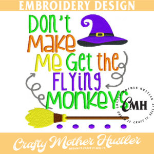 Don't Make Me Get My Flying Monkeys Embroidery Design