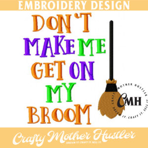 Don't Make Me Get On My Broom