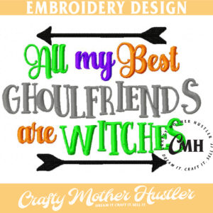 All My Best Ghoulfriends are Witches Halloween Embroidery Design