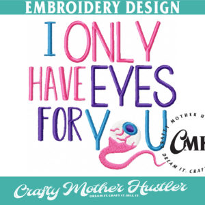 I Only Have Eyes for You Embroidery Design