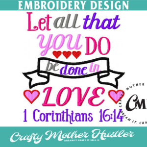 Let All That You Do Be Done In Love Embroidery Design