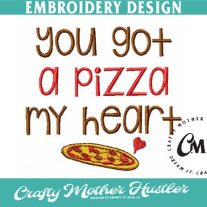 You Got a Pizza My Heart Embroidery Design