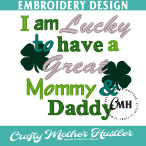 I Am Lucky to Have a Great Mommy and Daddy Embroidery Design