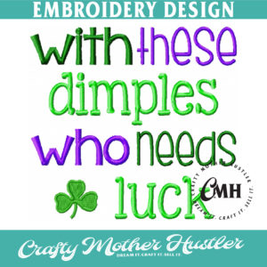 With These Dimples Who Needs Luck Embroidery Design