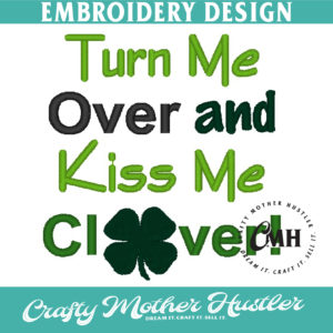Turn Me Over and Kiss Me Clover Embroidery Design