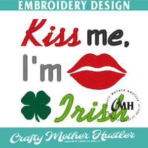 Kiss Me I'm Irish Embroidery Design