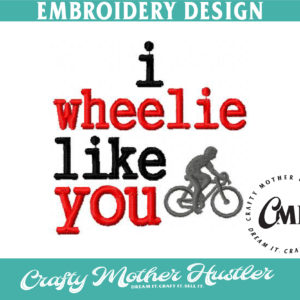 I Wheelie Like You Embroidery Design