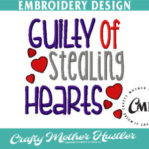 Guilty of Stealing Hearts Embroidery Design