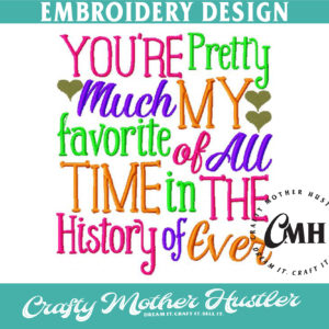 You're Pretty Much My Favorite of All Time in the History of Ever Embroidery Design