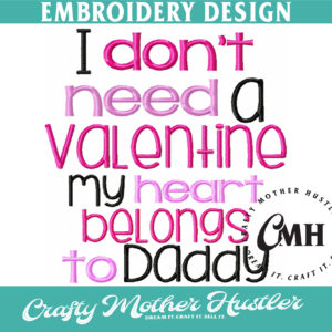 I Don't Need a Valentine My Heart Belongs to Daddy Embroidery Design
