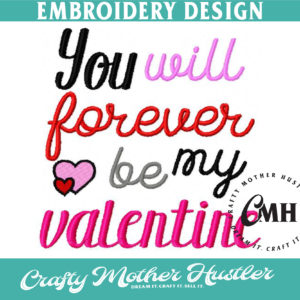 You Will Forever Be My Valentine Embroidery Design
