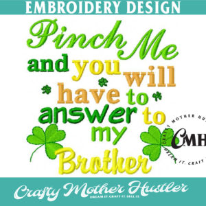Pinch Me and You Will Have to Answer to My Brother Embroidery Design