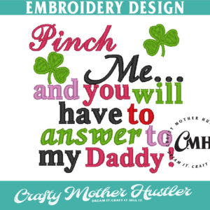 Pinch Me and You Will Have to Answer to My Daddy Embroidery Design