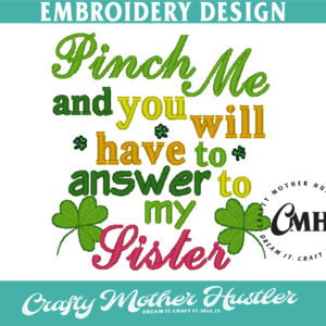 Pinch Me and You Will Have to Answer to My Sister Embroidery Design