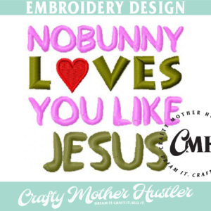No Bunny Loves You Like Jesus Easter Embroidery Design