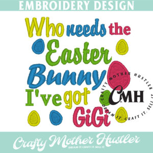 Who Needs the Easter Bunny I've Got GiGi Embroidery Design