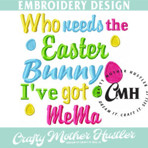 Who Needs the Easter Bunny I've Got MeMa Embroidery Design
