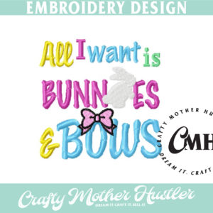 All I Want is Bunnies and Bows Embroidery Design