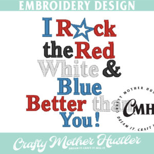 I Rock the Red White and Blue Better Than You Embroidery Design