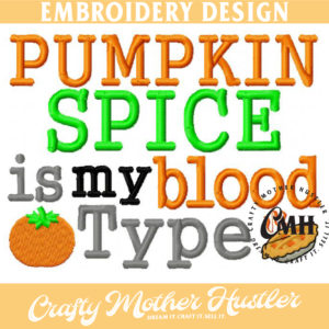 Pumpkin Spice is my Blood Type Embroidery Design