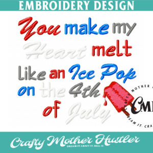 You Make my Heart Melt Like an Ice Pop on the 4th of July Embroidery Design