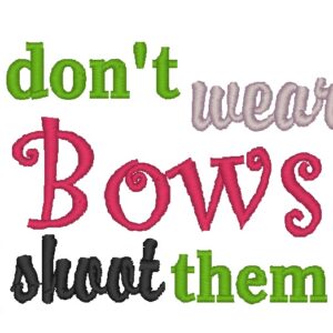 I Don't Wear Bows I Shoot Them Embroidery Design