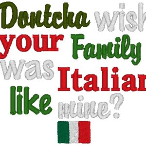 Dontcha Wish Your Family Was Italian Like Mine Embroidery Design